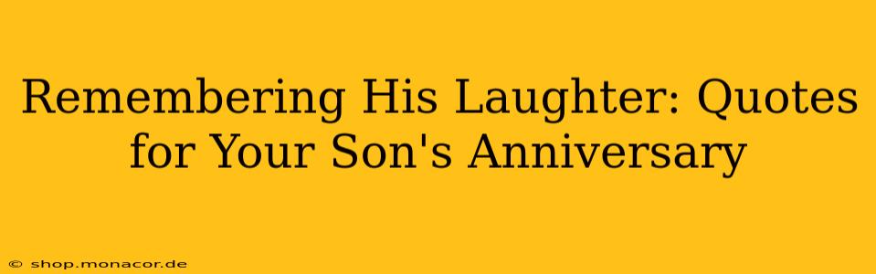 Remembering His Laughter: Quotes for Your Son's Anniversary