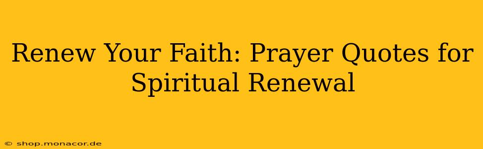 Renew Your Faith: Prayer Quotes for Spiritual Renewal