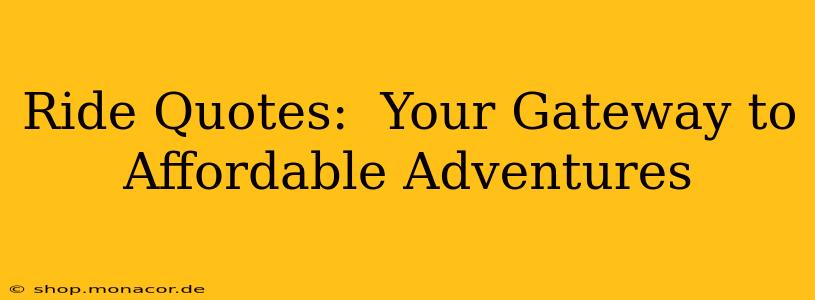 Ride Quotes:  Your Gateway to Affordable Adventures