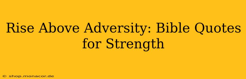 Rise Above Adversity: Bible Quotes for Strength