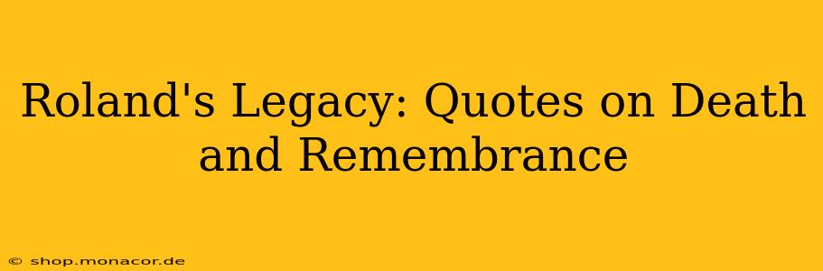 Roland's Legacy: Quotes on Death and Remembrance