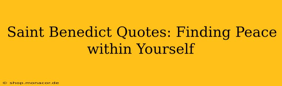 Saint Benedict Quotes: Finding Peace within Yourself