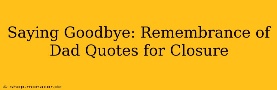 Saying Goodbye: Remembrance of Dad Quotes for Closure