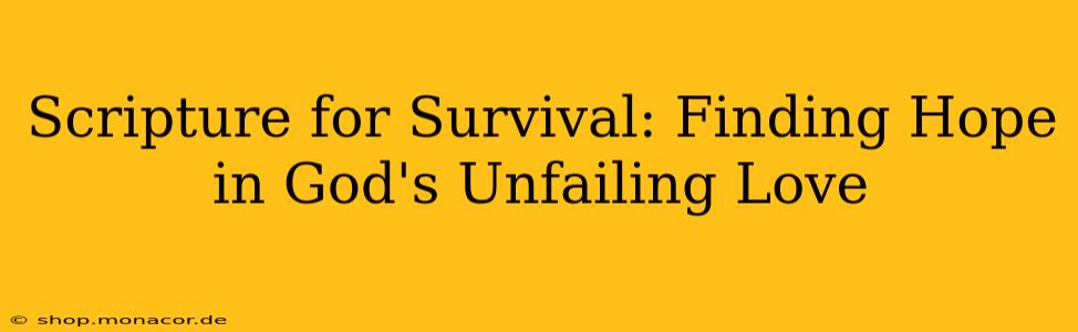 Scripture for Survival: Finding Hope in God's Unfailing Love
