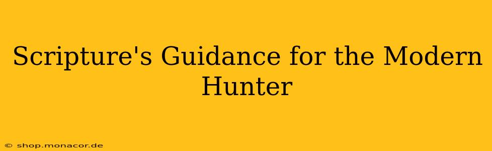 Scripture's Guidance for the Modern Hunter