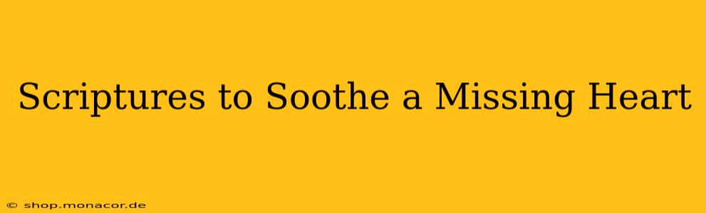 Scriptures to Soothe a Missing Heart