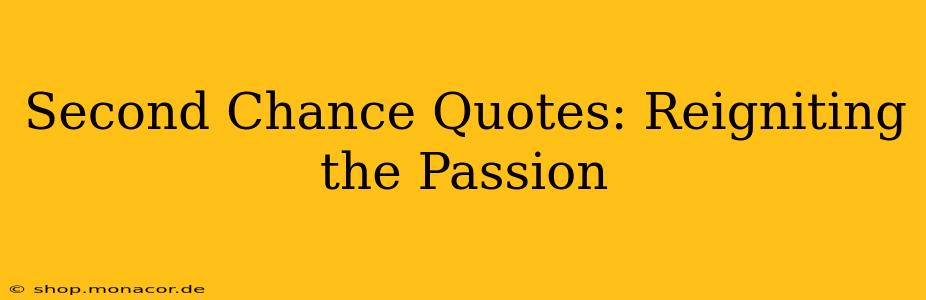 Second Chance Quotes: Reigniting the Passion