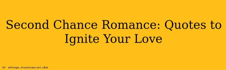 Second Chance Romance: Quotes to Ignite Your Love