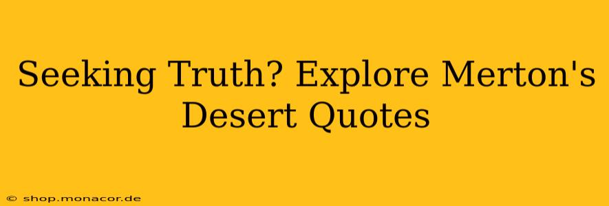 Seeking Truth? Explore Merton's Desert Quotes