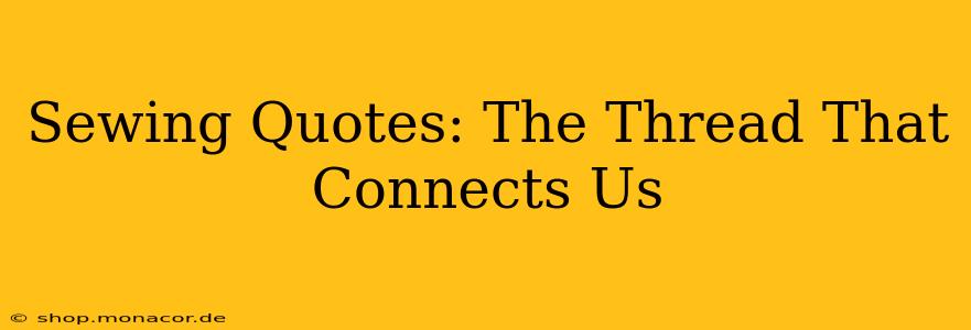 Sewing Quotes: The Thread That Connects Us