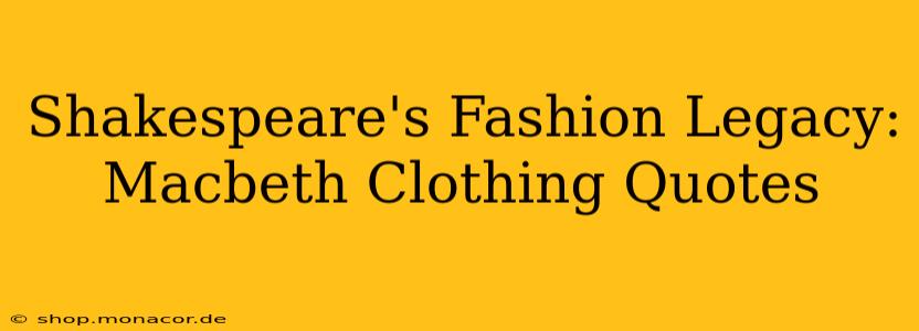 Shakespeare's Fashion Legacy: Macbeth Clothing Quotes