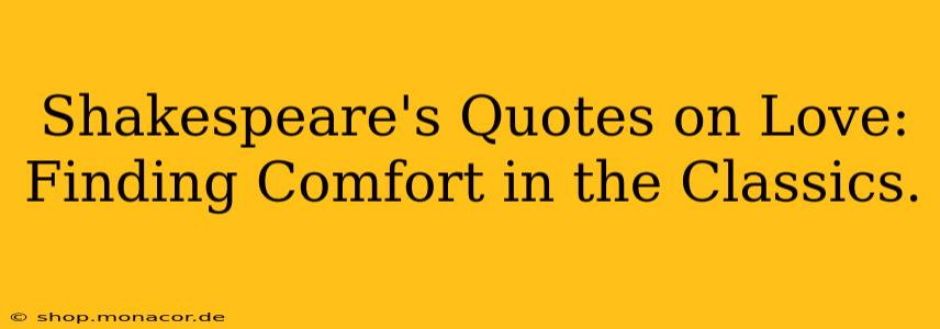 Shakespeare's Quotes on Love:  Finding Comfort in the Classics.