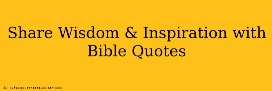 Share Wisdom & Inspiration with Bible Quotes