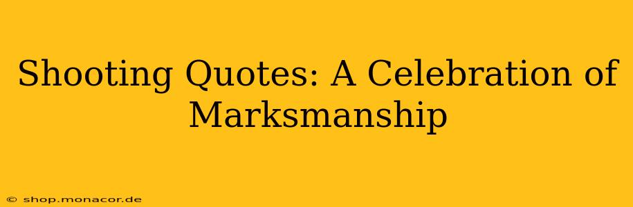 Shooting Quotes: A Celebration of Marksmanship