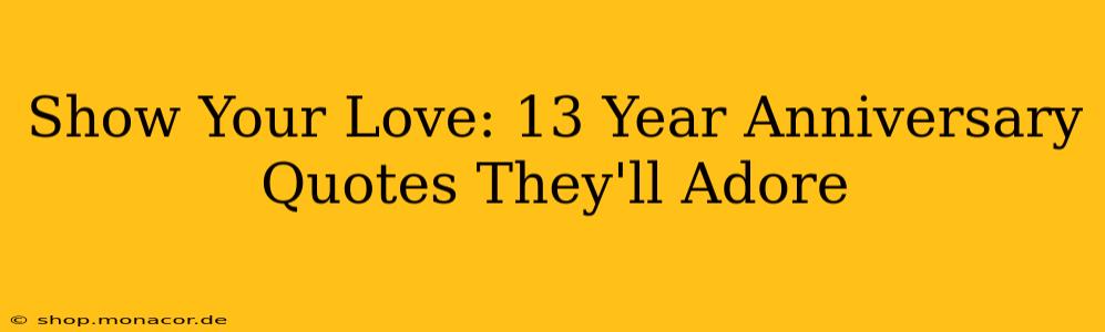 Show Your Love: 13 Year Anniversary Quotes They'll Adore