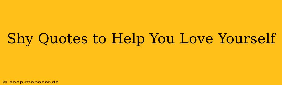 Shy Quotes to Help You Love Yourself