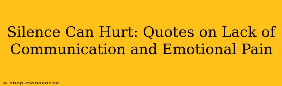 Silence Can Hurt: Quotes on Lack of Communication and Emotional Pain