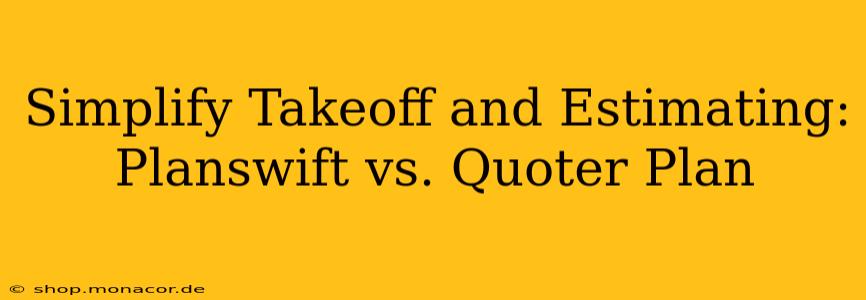 Simplify Takeoff and Estimating: Planswift vs. Quoter Plan