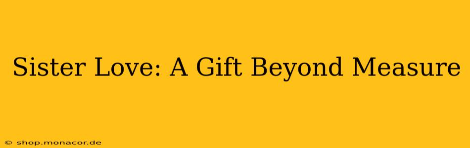 Sister Love: A Gift Beyond Measure
