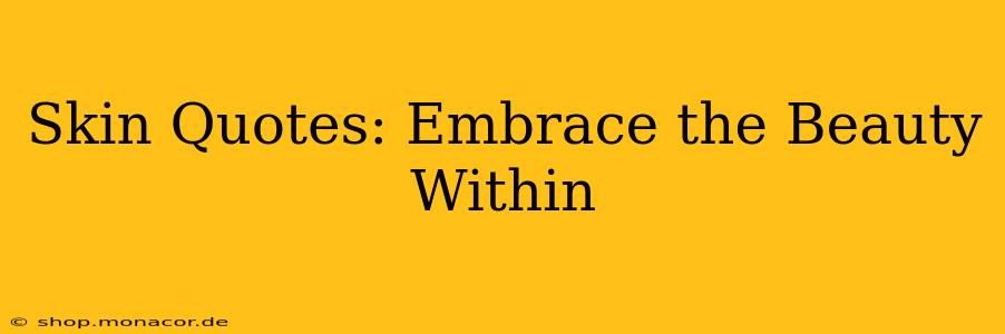 Skin Quotes: Embrace the Beauty Within