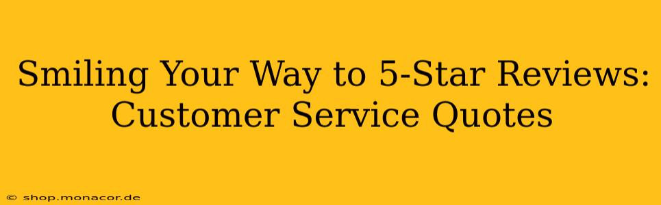 Smiling Your Way to 5-Star Reviews: Customer Service Quotes