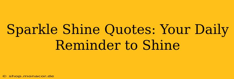 Sparkle Shine Quotes: Your Daily Reminder to Shine