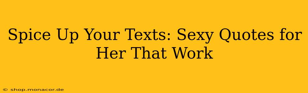 Spice Up Your Texts: Sexy Quotes for Her That Work