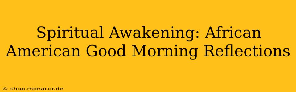 Spiritual Awakening: African American Good Morning Reflections