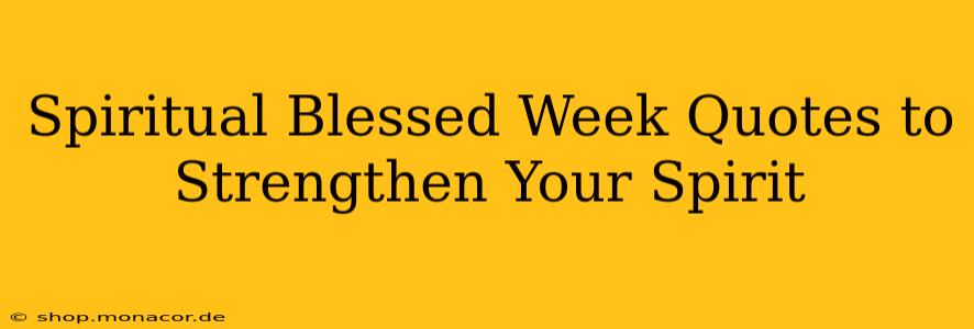 Spiritual Blessed Week Quotes to Strengthen Your Spirit