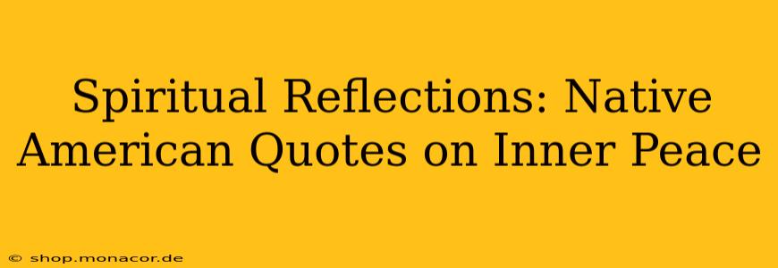 Spiritual Reflections: Native American Quotes on Inner Peace