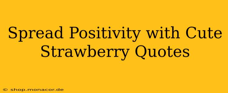 Spread Positivity with Cute Strawberry Quotes