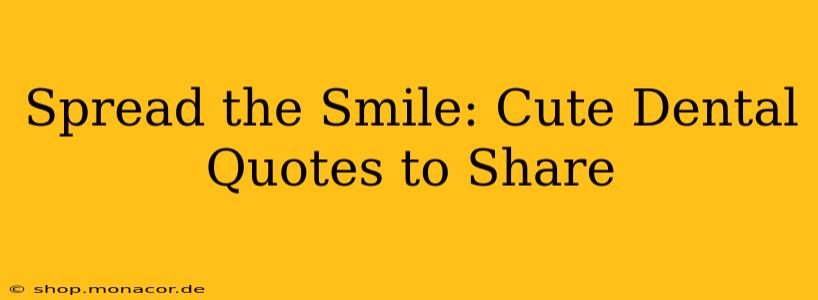 Spread the Smile: Cute Dental Quotes to Share