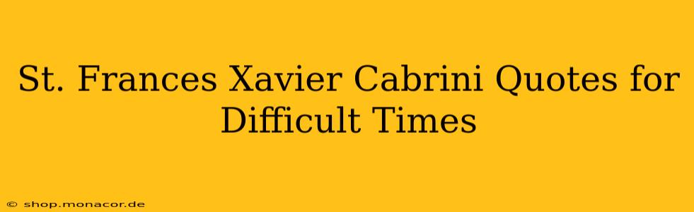 St. Frances Xavier Cabrini Quotes for Difficult Times