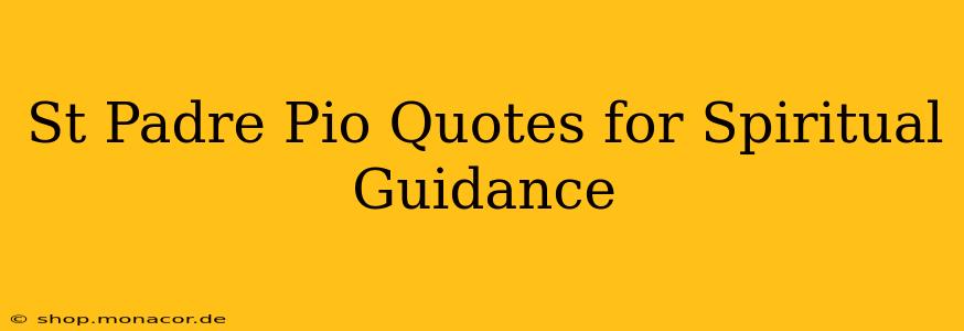 St Padre Pio Quotes for Spiritual Guidance