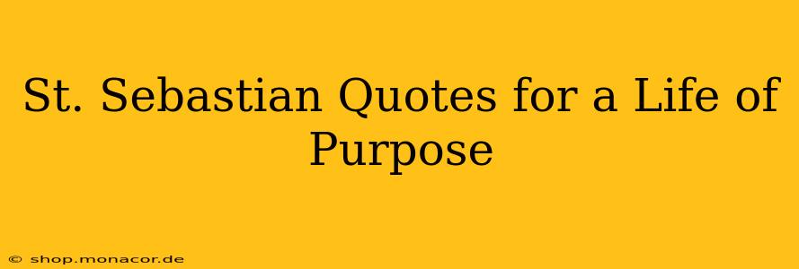 St. Sebastian Quotes for a Life of Purpose