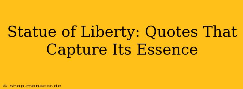 Statue of Liberty: Quotes That Capture Its Essence