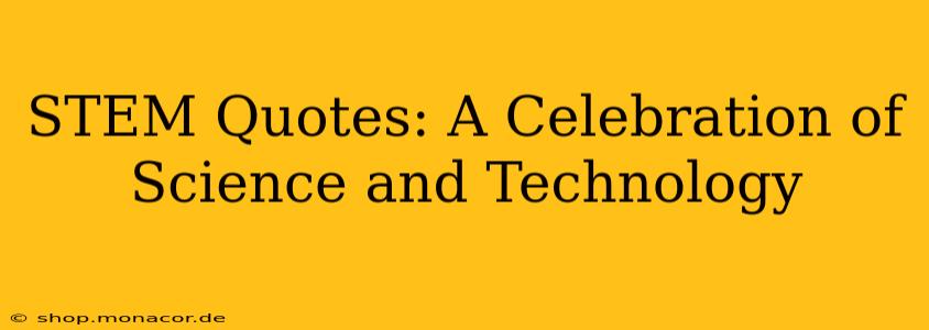 STEM Quotes: A Celebration of Science and Technology