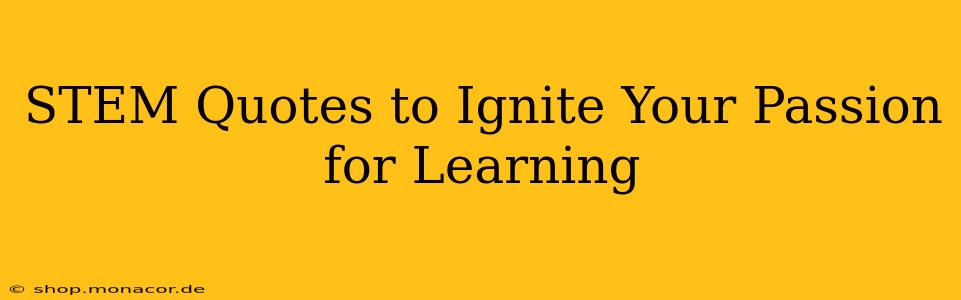 STEM Quotes to Ignite Your Passion for Learning