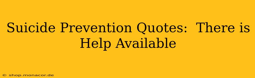 Suicide Prevention Quotes:  There is Help Available