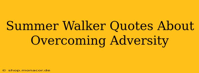 Summer Walker Quotes About Overcoming Adversity