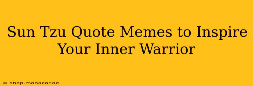 Sun Tzu Quote Memes to Inspire Your Inner Warrior