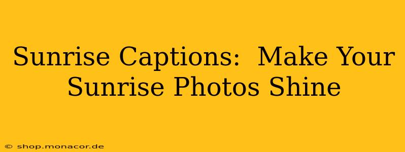 Sunrise Captions:  Make Your Sunrise Photos Shine