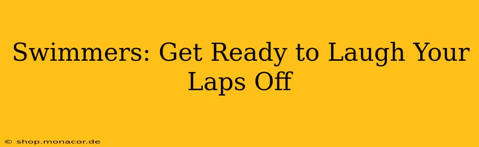 Swimmers: Get Ready to Laugh Your Laps Off