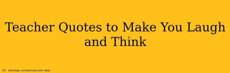 Teacher Quotes to Make You Laugh and Think