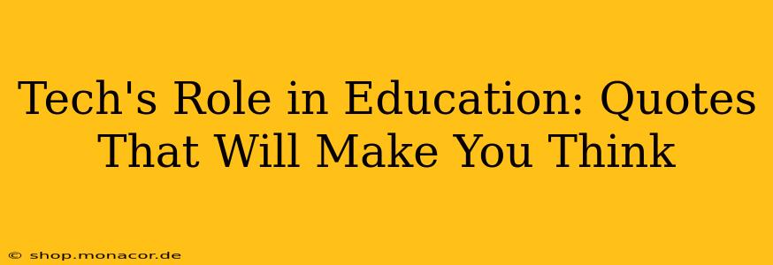 Tech's Role in Education: Quotes That Will Make You Think