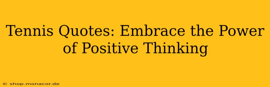 Tennis Quotes: Embrace the Power of Positive Thinking