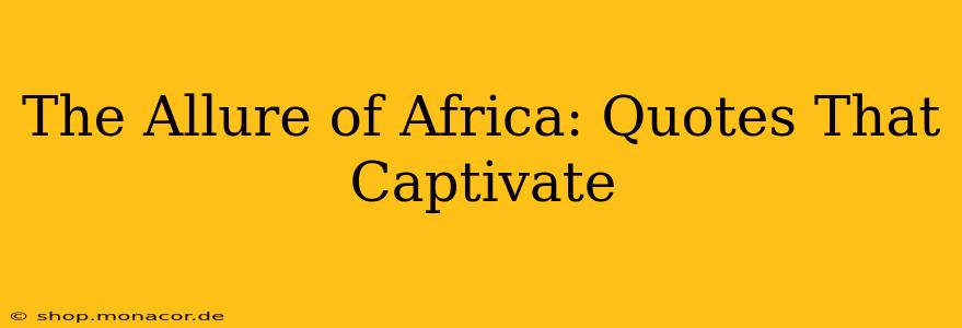The Allure of Africa: Quotes That Captivate