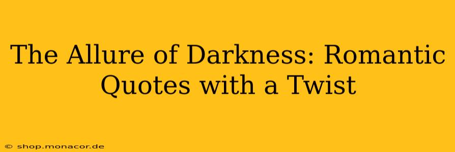 The Allure of Darkness: Romantic Quotes with a Twist