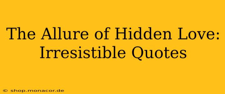 The Allure of Hidden Love: Irresistible Quotes
