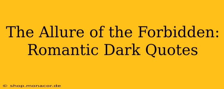 The Allure of the Forbidden: Romantic Dark Quotes